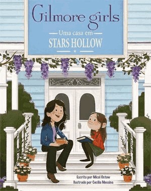 Gilmore Girls - Uma Casa Em Stars Hollow - (Livro Oficial)