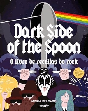 Dark Side Of The Spoon - O Livro De Receitas Do Rock