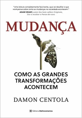 Mudanca - Como As Grandes Transformacoes Acontecem