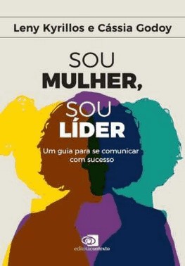 Sou Mulher, Sou Lider - Um Guia Para Se Comunicar Com Sucesso