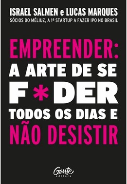Empreender: A Arte De Se Foder Todos Os Dias E Nao Desistir
