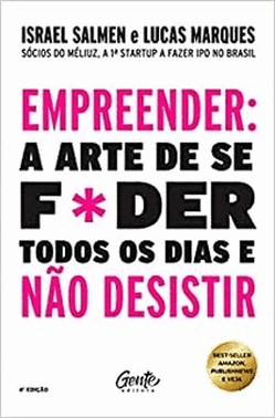 Empreender: A Arte De Se F*Der Todos Os Dias E Nao Desistir - Um Manual De Sobrevivencia Para O Mund