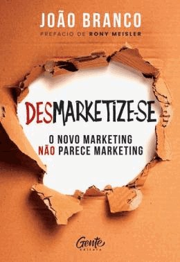 Desmarketize-Se - O Novo Marketing Nao Parece Marketing