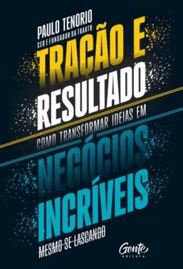 Tracao E Resultado - Como Transformar Ideias Em Negocios Incriveis