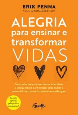 Alegria Para Ensinar E Transformar Vidas - Como Criar Aulas Interessantes, Interativas E Inesquecive