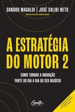 A Estrategia Do Motor 2 - Como Tornar A Inovacao Parte Do Dia A Dia Do Seu Negocio