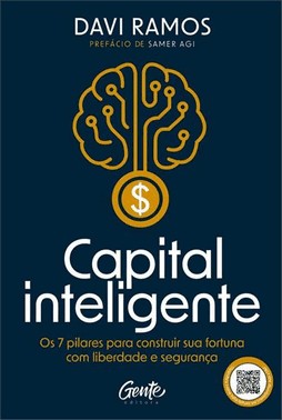 Capital Inteligente - Os 7 Pilares Para Construir Sua Fortuna Com Liberdade E Seguranca