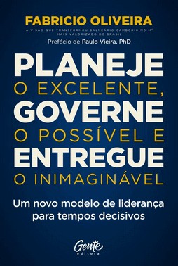 Planeje O Excelente, Governe O Possivel E Entregue O Inimaginavel