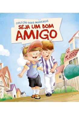 Colecao Boas Maneiras - Seja Um Bom Amigo