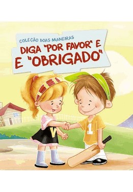 Colecao Boas Maneiras - Diga Por Favor E Obrigado