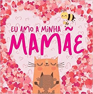Eu Amo A Minha Mamae