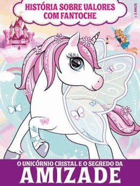 Historia Sobre Valores Com Fantoche - O Unicornio Cristal E O Segredo Da Amizade