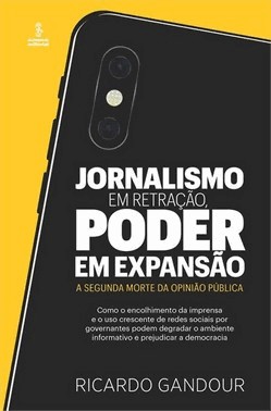Jornalismo Em Retracao, Poder Em Expansao: A Segunda Morte Da Opiniao Publica