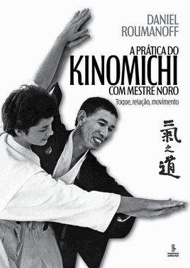A Pratica Do Kinomichi Com Mestre Noro - Toque, Relacao, Movimento