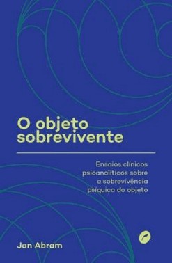 O Objeto Sobrevivente - Ensaios Clinicos Psicanaliticos Sobre A Sobrevivencia Psiquica Do Objeto