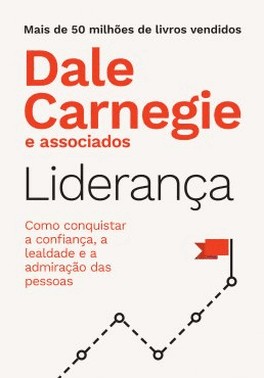 Lideranca - Como Conquistar A Confianca, A Lealdade E A Admiracao Das Pessoas