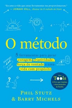 O Metodo - 5 Ferramentas Para Gerar Coragem, Criatividade, Forca De Vontade E Uma Vida Com Proposito