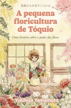 A Pequena Floricultura De Toquio - Uma Historia Sobre O Poder Das Flores