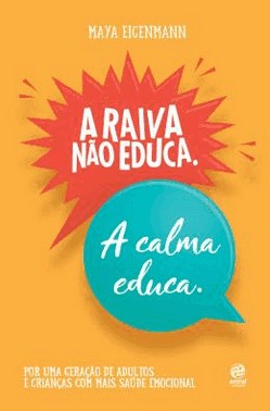 A Raiva Nao Educa. A Calma Educa. - Por Uma Geracao De Adultos E Criancas Com Mais Saude Emocional