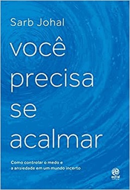Voce Precisa Se Acalmar - Como Controlar O Medo E A Ansiedade Em Um Mundo Incerto