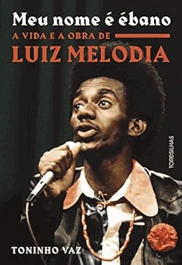 Meu Nome e ebano - A Vida E A Obra De Luiz Melodia
