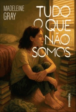 Tudo O Que Nao Somos