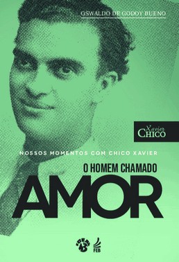 Nossos Momentos Com Chico Xavier - Um Homem Chamado Amor