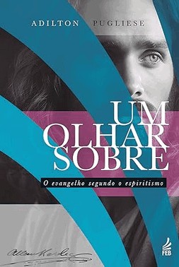 Um Olhar Sobre O Evangelho Segundo O Espiritismo