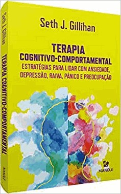Terapia Cognitivo-Comportamental - Estrategias Para Lidar Com Ansiedade, Depressao, Raiva, Panico E