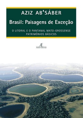 Brasil: Paisagens De Excecao - O Litoral E O Pantanal Mato-Grossense. Patrimonios Basicos