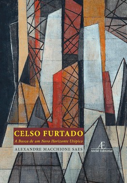 Celso Furtado - A Busca De Um Novo Horizonte Utópico