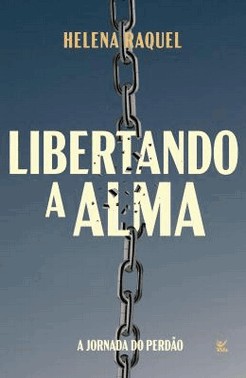 Libertando A Alma - A Jornada Do Perdao