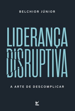 Lideranca Disruptiva - A Arte De Descomplicar