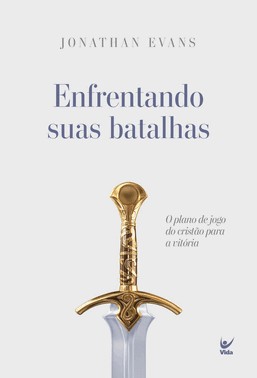 Enfrentando Suas Batalhas - O Plano De Jogo Do Cristao Para A Vitoria