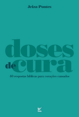 Doses De Cura - 40 Respostas Bíblicas Para Corações Cansados