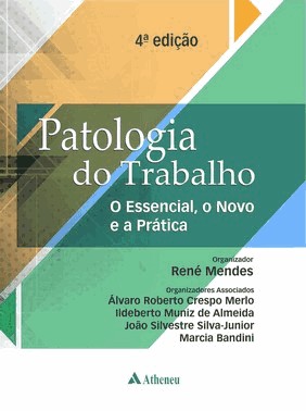 Patologia Do Trabalho - O Essencial, O Novo E A Pratica - 04Ed/24