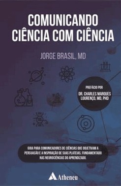 Comunicando Ciencia Com Ciencia: Guia Para Comunicadores De Ciencias Que Objetivam A Persuasao