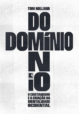 Dominio - O Cristianismo E A Criacao Da Mentalidade Ocidental