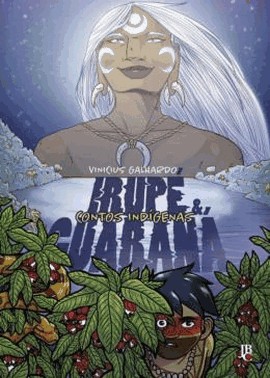 Contos Indigenas - Irupe E Guarana