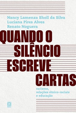 Quando O Silêncio Escreve Cartas: Racismo, Relações Étnico-Raciais E Educação