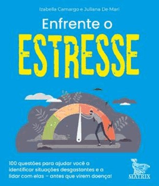 Enfrente O Estresse - 100 Questoes Para Ajudar Voce A Identificar Situacoes Desgostantes E A Lidar C