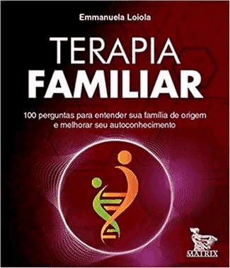 Terapia Familiar - 100 Perguntas Para Entender Sua Familia De Origem E Melhorar Seu Autoconhecimento