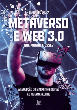 Metaverso E Web 3.0 - Que Mundo e Esse? - A Evolucao Do Marketing Digital Ao Metamarketing