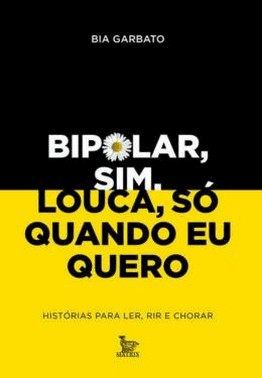 Bipolar, Sim. Louca, So Quando Eu Quero - Historias Para Ler, Rir E Chorar
