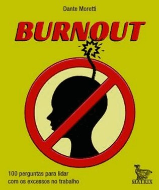 Burnout - 100 Perguntas Para Lidar Com Os Excessos No Trabalho