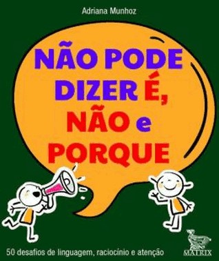 Nao Pode Dizer e, Nao E Porque - 50 Desafios De Linguagem, Raciocinio E Atencao