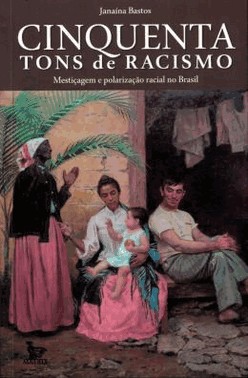 Cinquenta Tons De Racismo - Mesticagem E Polarizacao Racial No Brasil