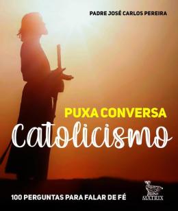 Puxa Conversa Catolicismo - 100 Perguntas Para Falar De Fe
