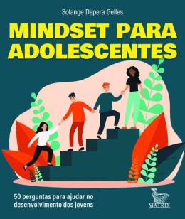 Mindset Para Adolescentes - 50 Perguntas Para Ajudar No Desenvolvimento Dos Jovens