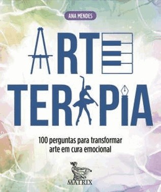Arteterapia - 100 Perguntas Para Transformar Arte Em Cura Emocional